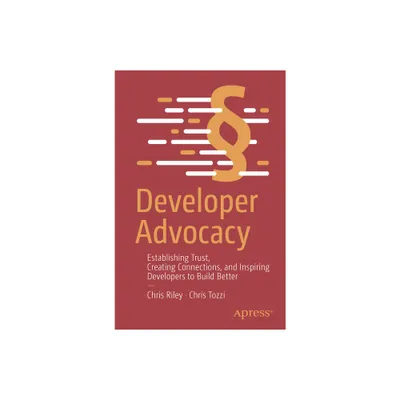 Developer Advocacy - by Chris Riley & Chris Tozzi (Paperback)