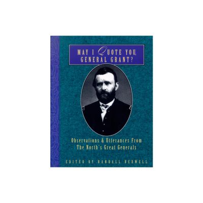 May I Quote You, General Grant? - (May I Quote You, General?) by Randall J Bedwell (Paperback)