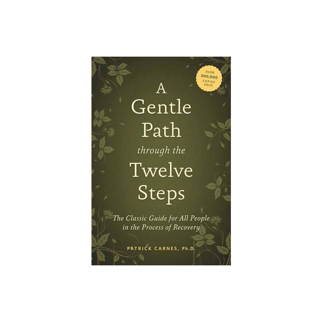 A Gentle Path Through the Twelve Steps - by Patrick J Carnes (Paperback)