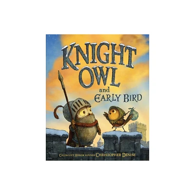 Knight Owl and Early Bird - (The Knight Owl) by Christopher Denise (Hardcover)