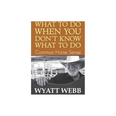 What to Do When You Dont Know What to Do - by Wyatt Webb (Paperback)