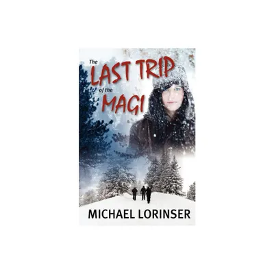 The Last Trip of the Magi - by Michael Lorinser (Paperback)