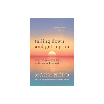 Falling Down and Getting Up - by Mark Nepo (Paperback)