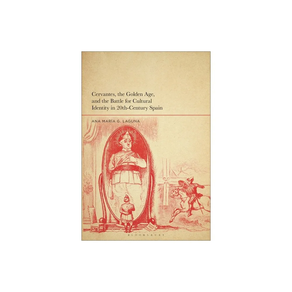 Bloomsbury Academic Cervantes, the Golden Age, and the Battle for Cultural  Identity in 20th-Century Spain - by Ana Mara G Laguna (Paperback) | The  Market Place