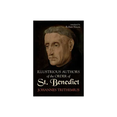 Illustrious Authors of the Order of St. Benedict - by Johannes Trithemius (Hardcover)