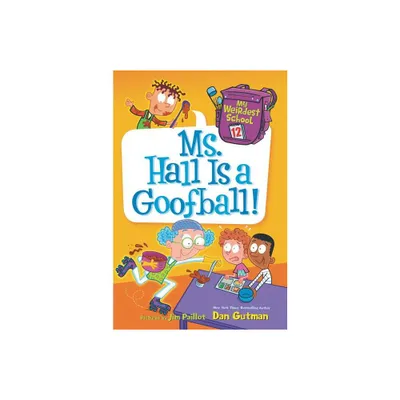 My Weirdest School: Ms. Hall Is a Goofball! - by Dan Gutman (Paperback)