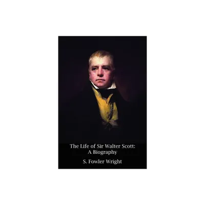 The Life of Sir Walter Scott - by S Fowler Wright (Paperback)