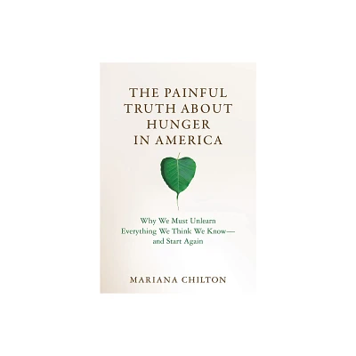 The Painful Truth about Hunger in America - (Food, Health, and the Environment) by Mariana Chilton (Hardcover)