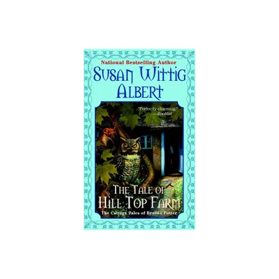 The Tale of Hill Top Farm - (Cottage Tales of Beatrix P) by Susan Wittig Albert (Paperback)