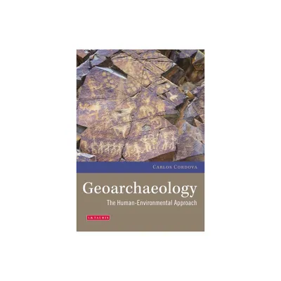 Geoarchaeology - (Environmental History and Global Change) by Carlos Cordova (Paperback)