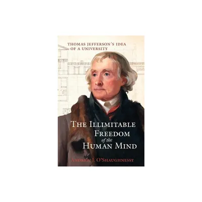 The Illimitable Freedom of the Human Mind - by Andrew J OShaughnessy (Hardcover)