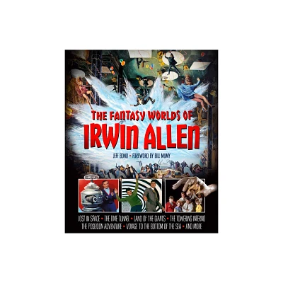 The Fantasy Worlds of Irwin Allen - by Jeff Bond (Hardcover)