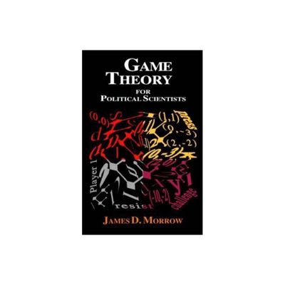 Game Theory for Political Scientists - by James D Morrow (Hardcover)