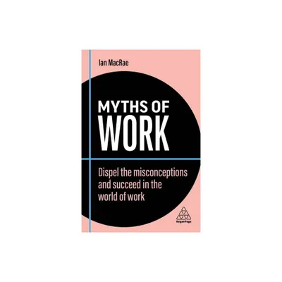 Myths of Work - (Business Myths) 2nd Edition by Ian MacRae (Paperback)