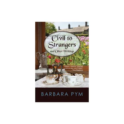 Civil to Strangers and Other Writings - by Barbara Pym (Paperback)