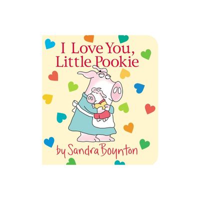 I Love You, Little Pookie - (Sandra Boynton Board Books) (Hardcover)