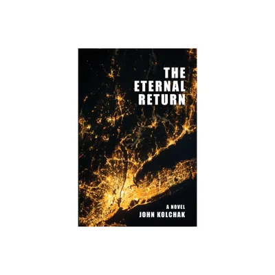 The Eternal Return - by John Kolchak (Paperback)