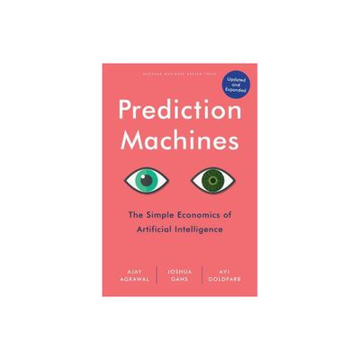 Prediction Machines, Updated and Expanded - by Ajay Agrawal & Joshua Gans & Avi Goldfarb (Hardcover)