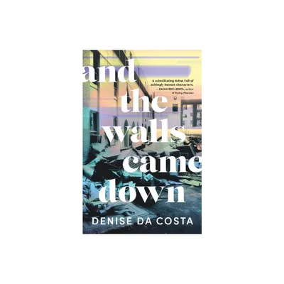 And the Walls Came Down - by Denise Da Costa (Paperback)