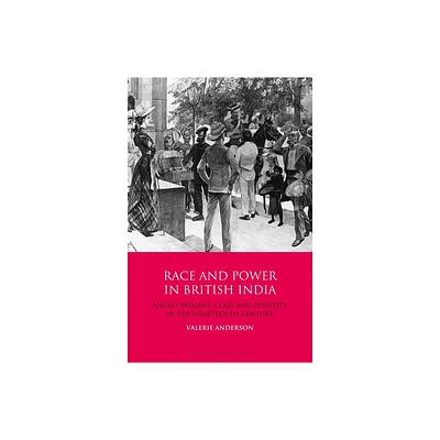 Race and Power in British India - by Valerie Anderson (Paperback)