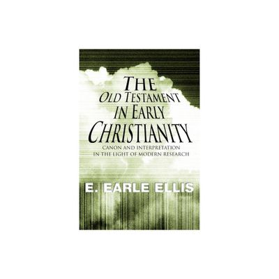 The Old Testament in Early Christianity - by E Earle Ellis (Paperback)