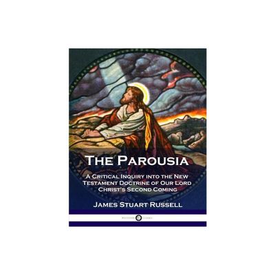 The Parousia - by James Stuart Russell (Paperback)