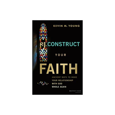 Reconstruct Your Faith - by Kevin M Young (Hardcover)