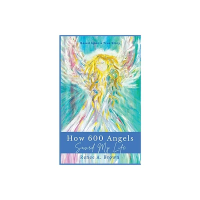 How 600 Angels Saved My Life - Large Print by Renee A Brown (Hardcover)