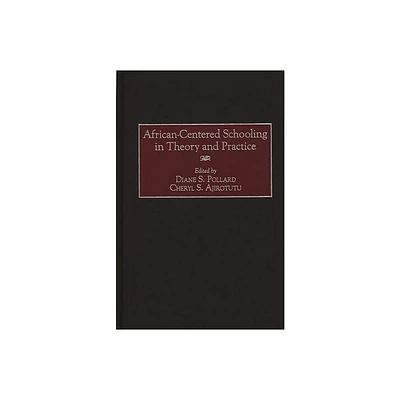 African-Centered Schooling in Theory and Practice - by Diane Pollard & Cheryl Ajirotutu & Diane S Pollard (Hardcover)