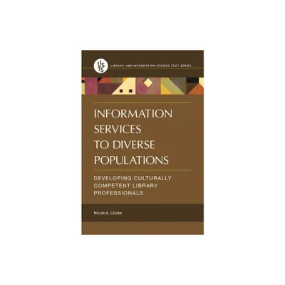 Information Services to Diverse Populations - (Library and Information Science Text) by Nicole Cooke (Paperback)