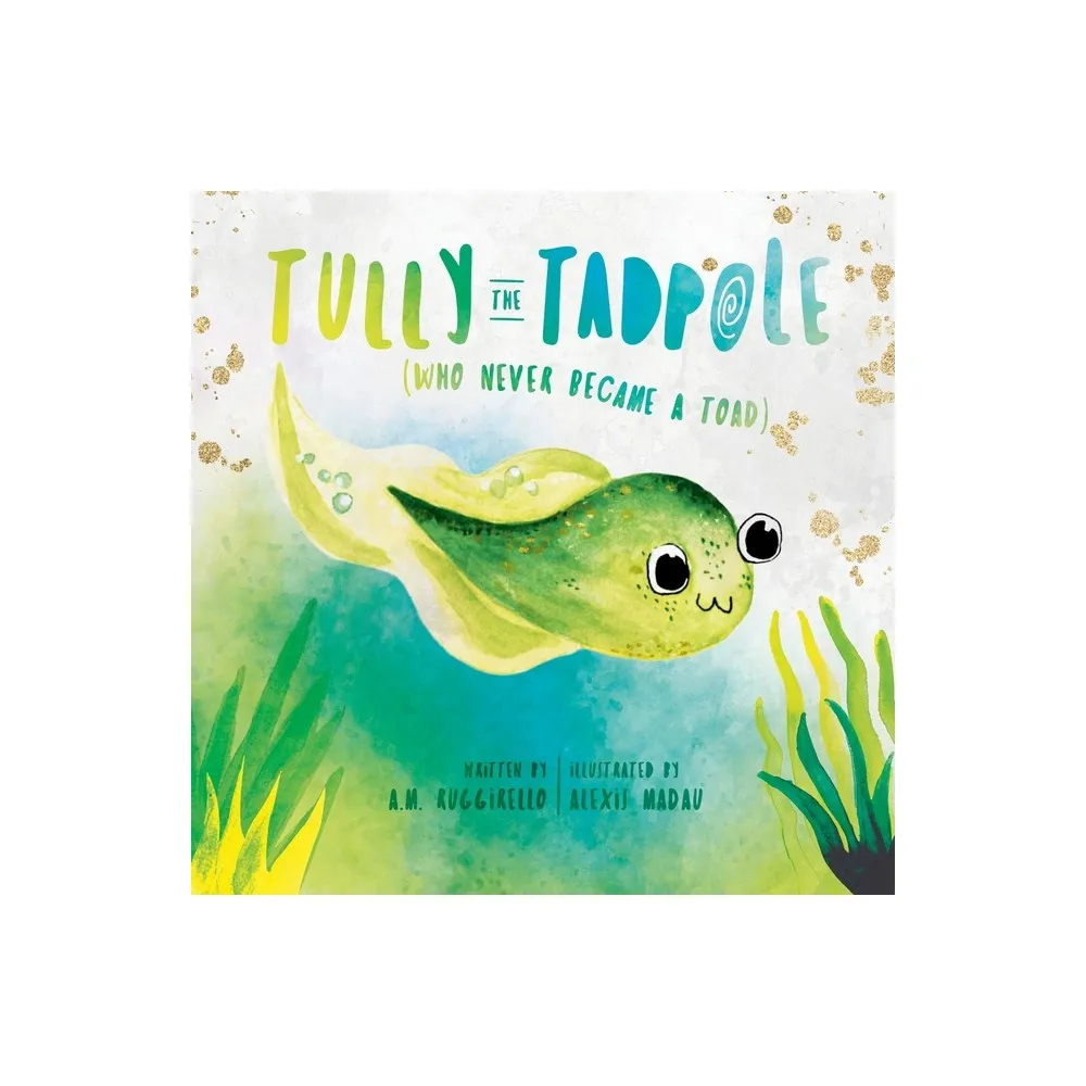 Target Tully The Tadpole (Who Never Became A Toad) - by A M Ruggirello  (Paperback) | The Market Place