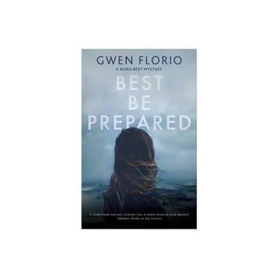 Best Be Prepared - (A Nora Best Mystery) by Gwen Florio (Hardcover)