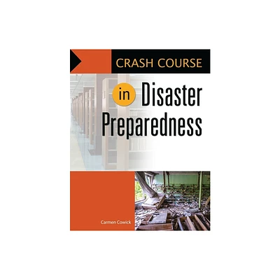 Crash Course in Disaster Preparedness - by Carmen Cowick (Paperback)