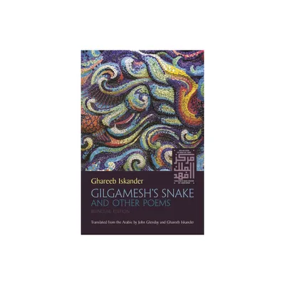 Gilgameshs Snake and Other Poems - (Middle East Literature in Translation) by Ghareeb Iskander (Paperback)