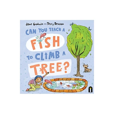 Can You Teach a Fish to Climb a Tree? - by Jane Godwin (Hardcover)