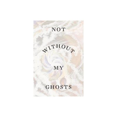 Not Without My Ghosts - by Susan Aberth (Paperback)