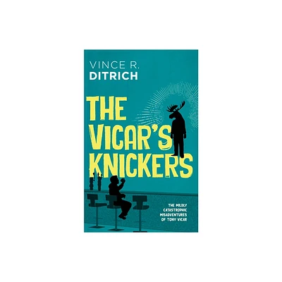 The Vicars Knickers - (The Mildly Catastrophic Misadventures of Tony Vicar) by Vince R Ditrich (Paperback)