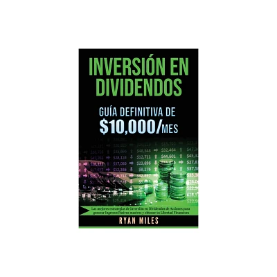 INVERSIN EN DIVIDENDOS La gua definitiva de $10.000/mes Las mejores estrategias de inversin en dividendos de acciones para generar ingresos