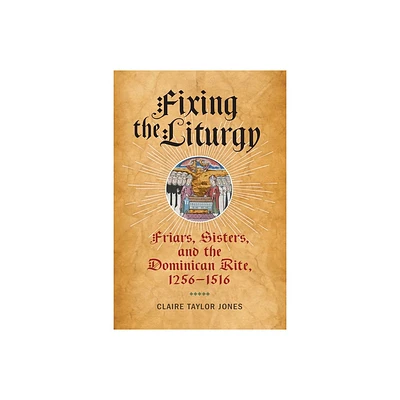 Fixing the Liturgy - (Middle Ages) by Claire Taylor Jones (Hardcover)