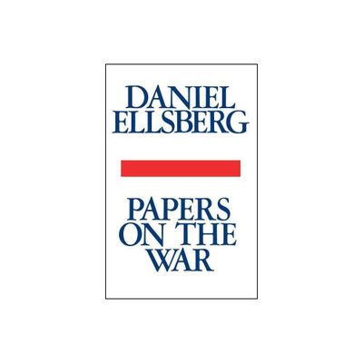 Papers on the War - by Daniel Ellsberg (Paperback)