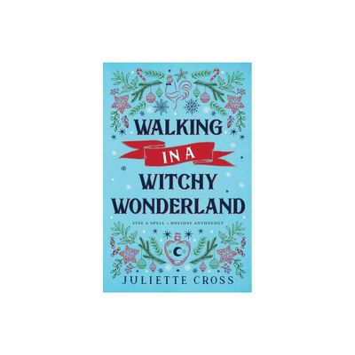 Walking in a Witchy Wonderland - by Juliette Cross (Paperback)