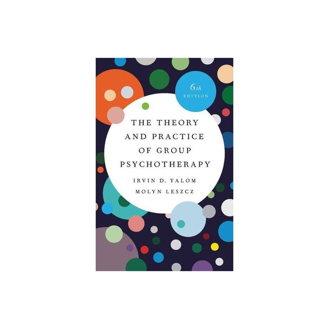 The Theory and Practice of Group Psychotherapy - 6th Edition by Irvin D Yalom & Molyn Leszcz (Hardcover)