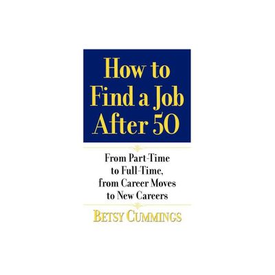 How to Find a Job After 50 - by Betsy Cummings (Paperback)