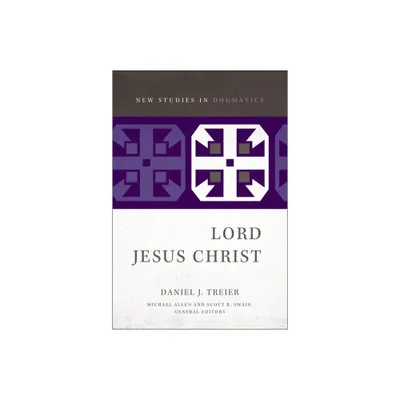 Lord Jesus Christ - (New Studies in Dogmatics) by Daniel Treier (Paperback)