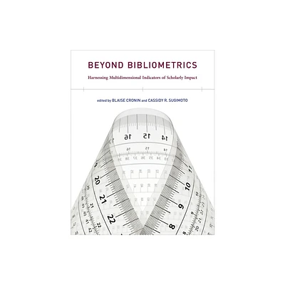 Beyond Bibliometrics - by Blaise Cronin & Cassidy R Sugimoto (Paperback)