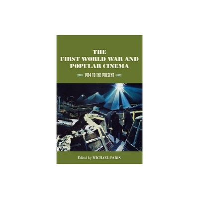 The First World War and Popular Cinema - by Michael Paris (Paperback)