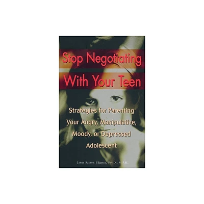 Stop Negotiating with Your Teen - by Janet Sasson Edgette (Paperback)