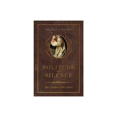 Solitude and Silence - by Thomas  Kempis (Hardcover)