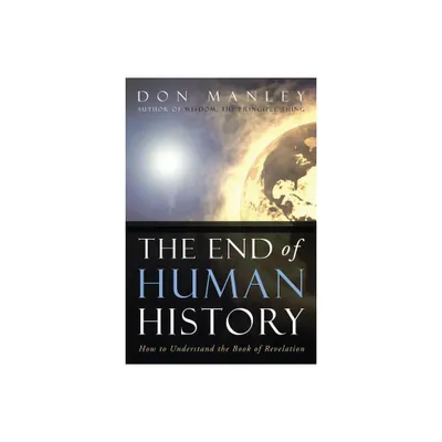 The End of Human History - by Don Manley (Paperback)