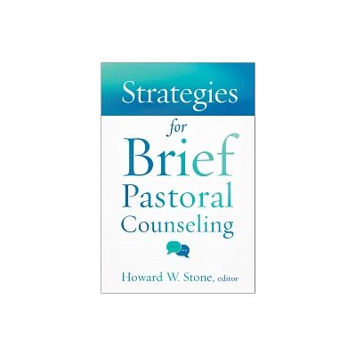 Strategies for Brief Pastoral Counseling - (Creative Pastoral Care and Counseling) by Howard W Stone (Paperback)